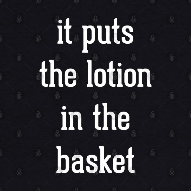 It puts the lotion in the basket by BodinStreet